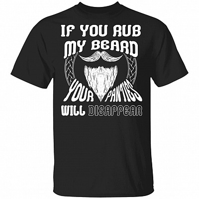 If You Rub My Beard Your Panties, Black, Unisex T-Shirt