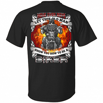 Move Over Boys Let This Old Man Show You How To Be A Biker Print On Back T-Shirt Only - Funny Biker Gifts, Black, Unisex T-Shirt