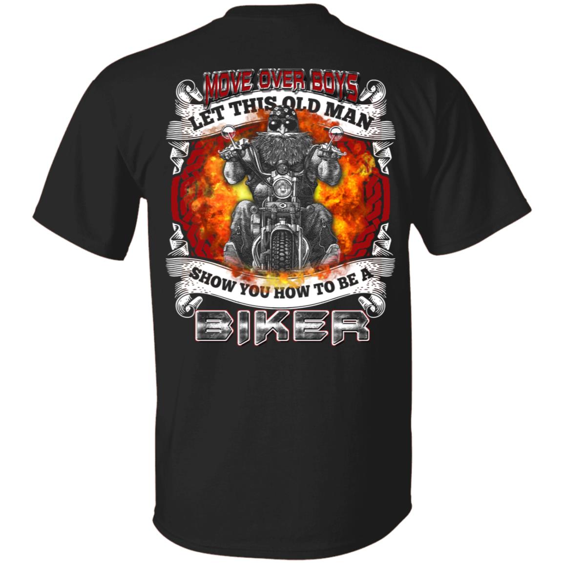 Move Over Boys Let This Old Man Show You How To Be A Biker Print On Back T-Shirt Only - Funny Biker Gifts, Black, Unisex T-Shirt