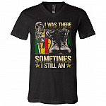 I was There Sometimes I Still Am T-Shirt, Black, V-Neck T-Shirt I was There Sometimes I Still Am T-Shirt, Black, V-Neck T-Shirt