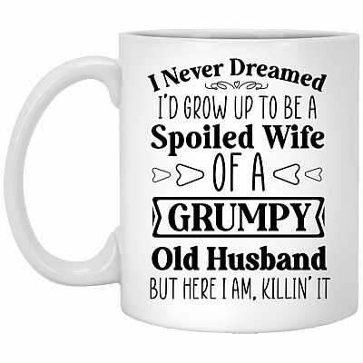 I Never Dreamed I'd Grow Up To Be, White, 11 oz. White Mug