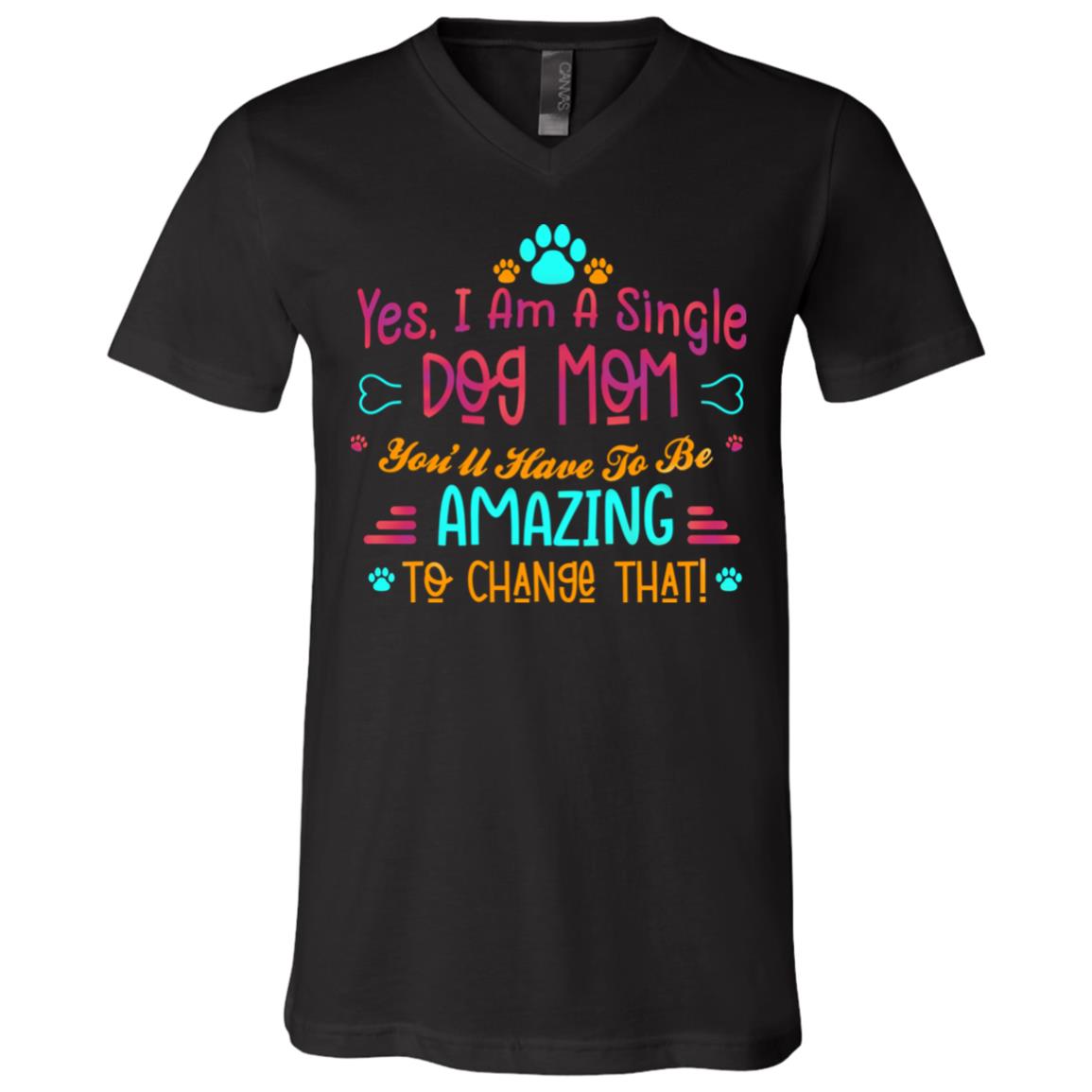 Yes I Am A Single Dog Mom, Black, V-Neck T-Shirt