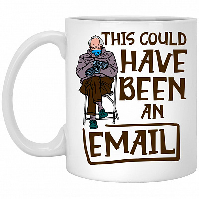 This Could Have Been An Email Bernie, White, 11 oz. White Mug