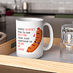 Happy Valentine's Day To The Best Thing That Ever Happened To Me And My Wiener Ceramic Coffee Mug - Girlfriend Gift
