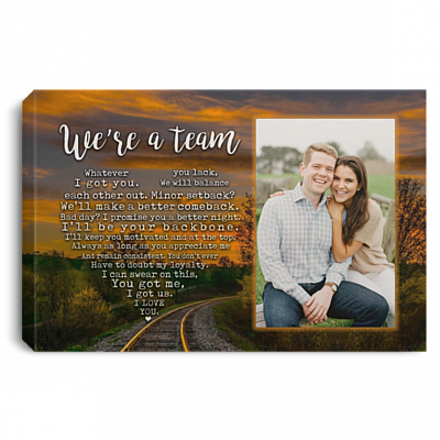 Personalized Custom Photo We're A Team Whatever You Lack I Got You Framed Canvas – Anniversary Gift Unframed Poster, White, 0.75'' Framed Canvas