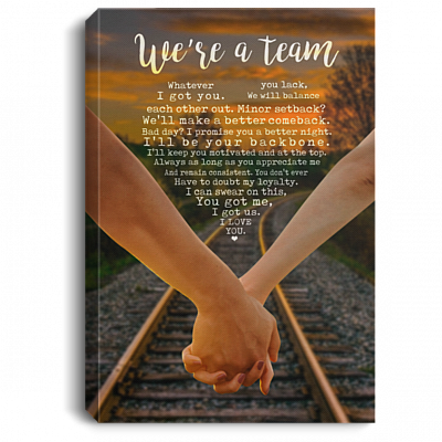We're A Team Whatever You Lack I Got You Framed Canvas Prints – Couple Anniversary Unframed Poster, White, 0.75'' Framed Canvas