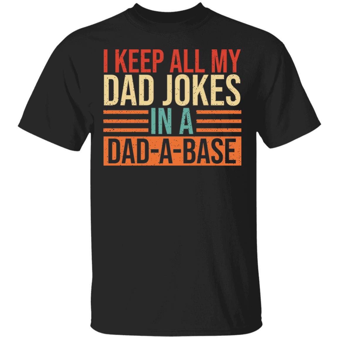 Keep All My Dad Jokes In A Dad, Black, Unisex T-Shirt Keep All My Dad Jokes In A Dad, Black, Unisex T-Shirt
