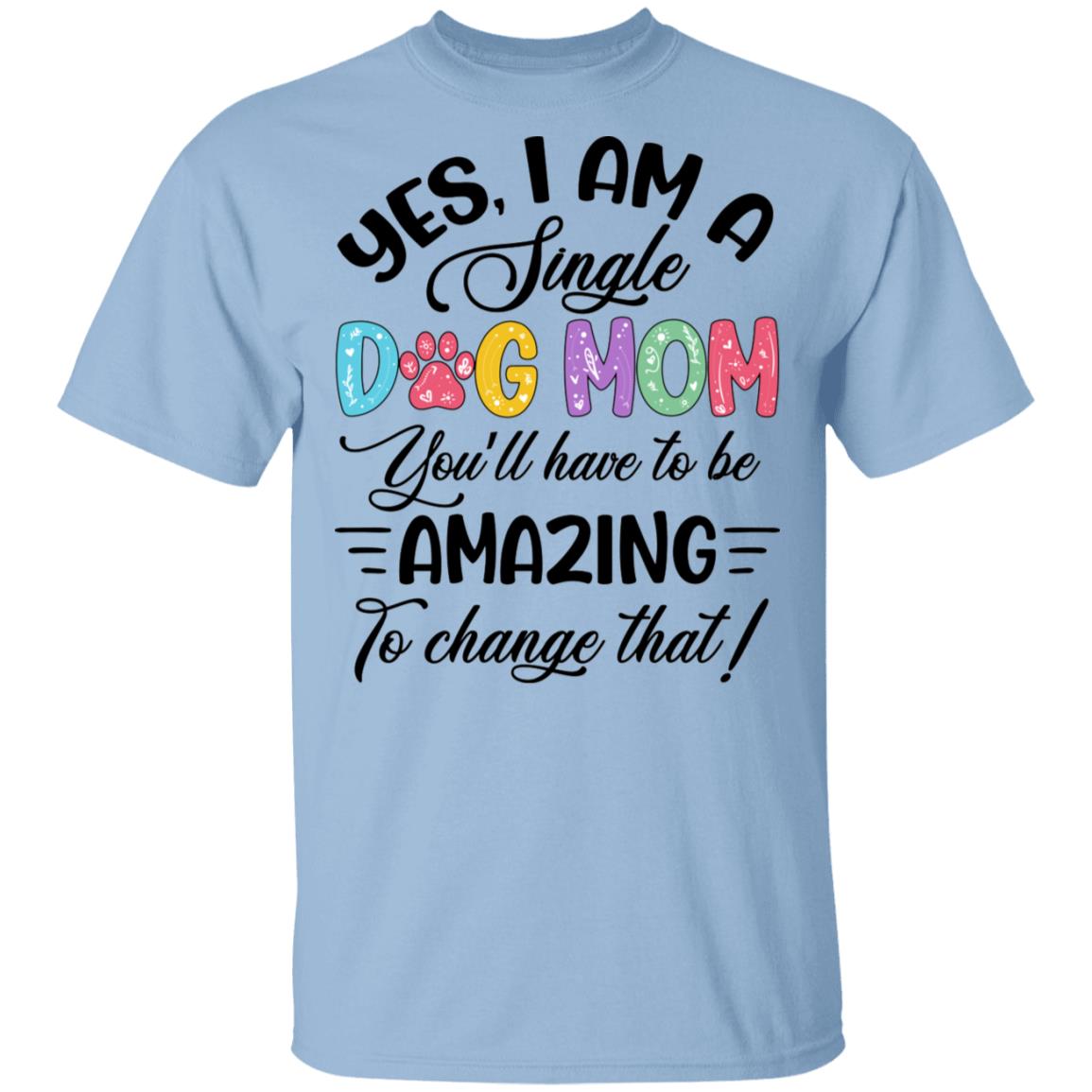 Single Dog Mom, Light Blue, Unisex T-Shirt Single Dog Mom, Light Blue, Unisex T-Shirt