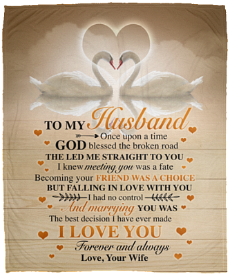 Swan Couple To My Husband Once Upon A Time God Blessed The Broken Road Fleece Blanket - Mink Sherpa Blanket, White, Cozy Plush Fleece Blanket - 50x60