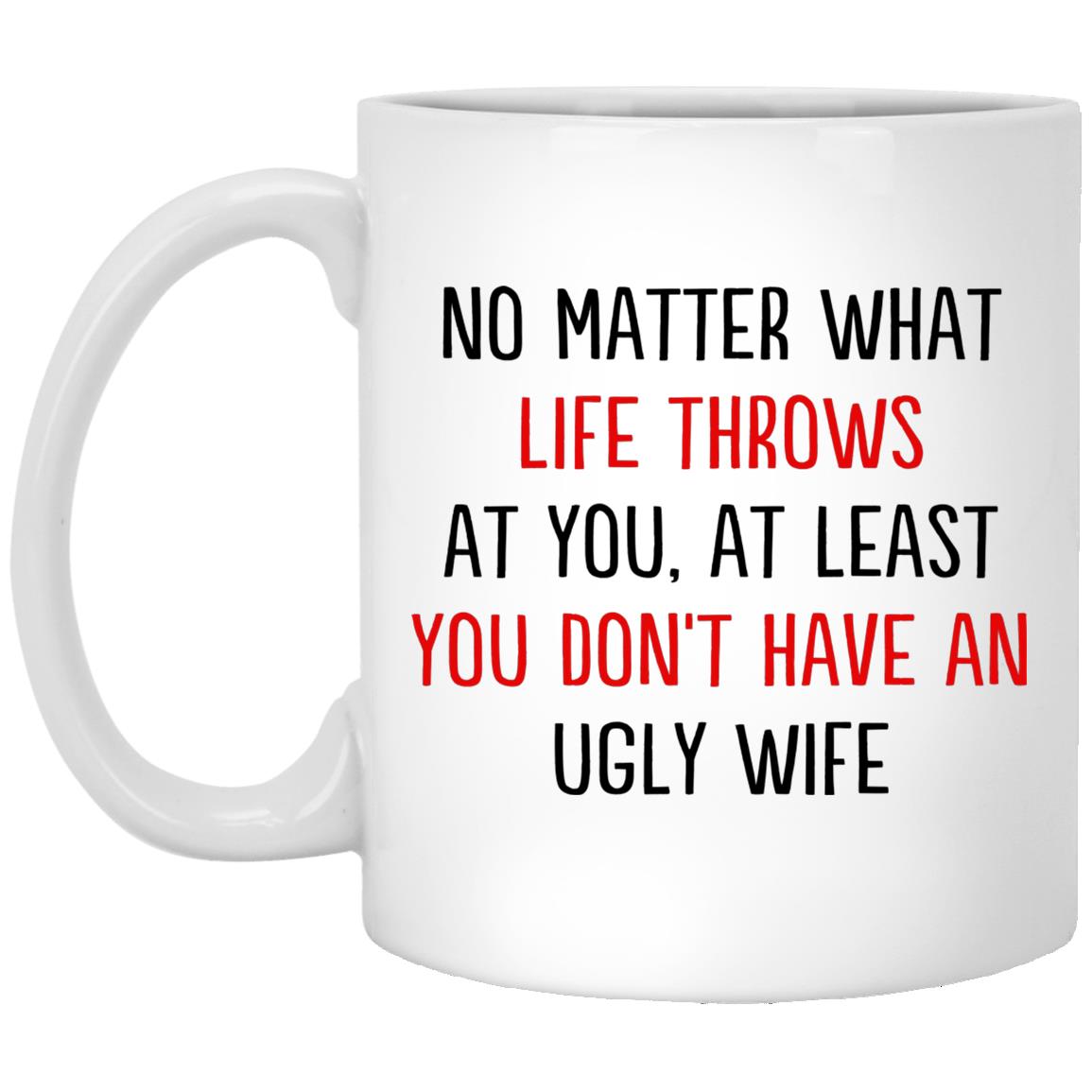 No Matter What Life Throws Wife Mug, White, 11 oz. White Mug