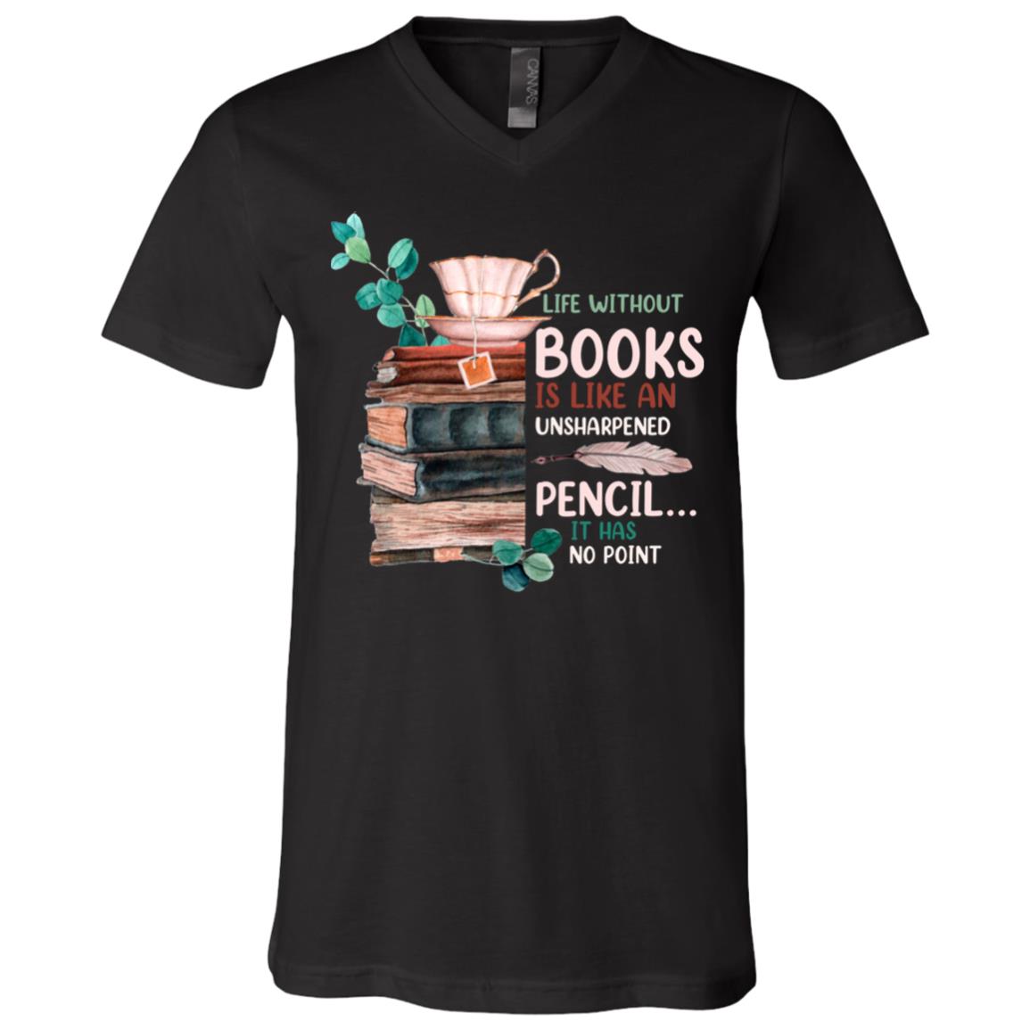 Life Without Books Is Like An, Black, V-Neck T-Shirt Life Without Books Is Like An, Black, V-Neck T-Shirt