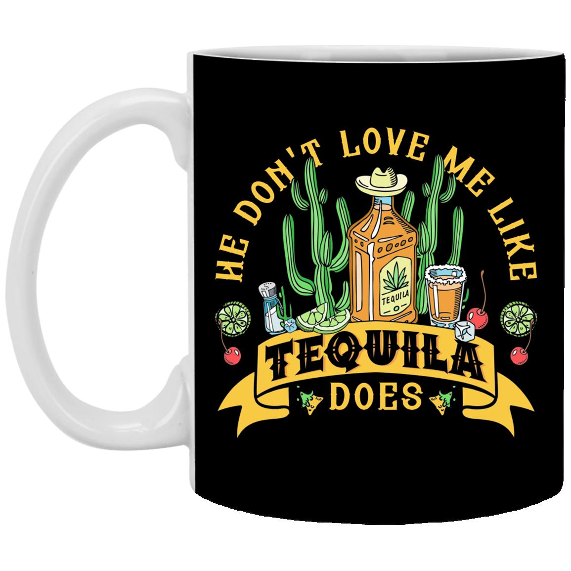 He Don't Love Me Like Tequila, Black, 11 oz. White Mug