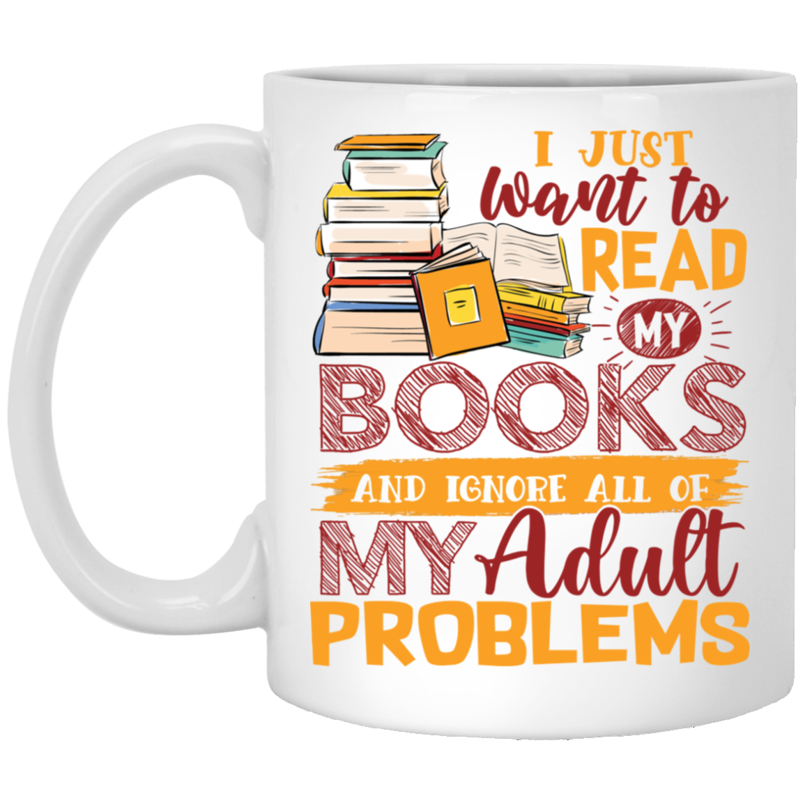 I Just Want to Read My Books and Ignore All My Adult Problem Book Lover Gift Coffee Mug - Water Bottle, White, 11 oz. White Mug