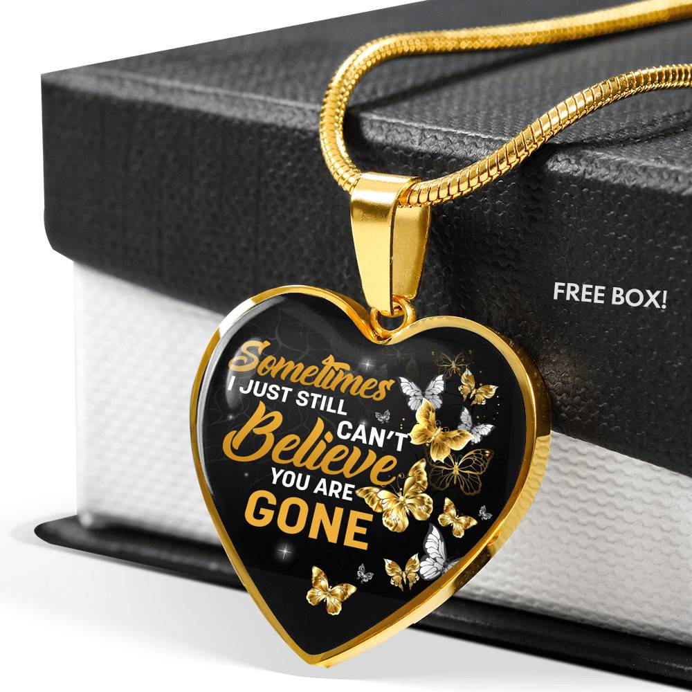 Sometimes I Just Still Can't Believe You Are Gone Heart Pendant Necklace - Memorial Heart Necklace Women - Heart Luxury Necklace (Gold Plated)