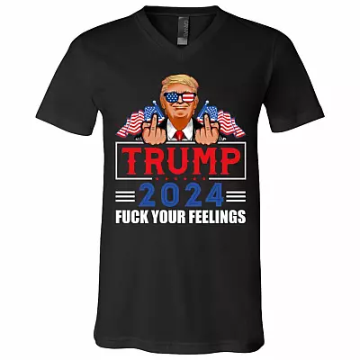 Trump 2024 Trump Fuck Your Feelings Shirt, Black, V-Neck T-Shirt