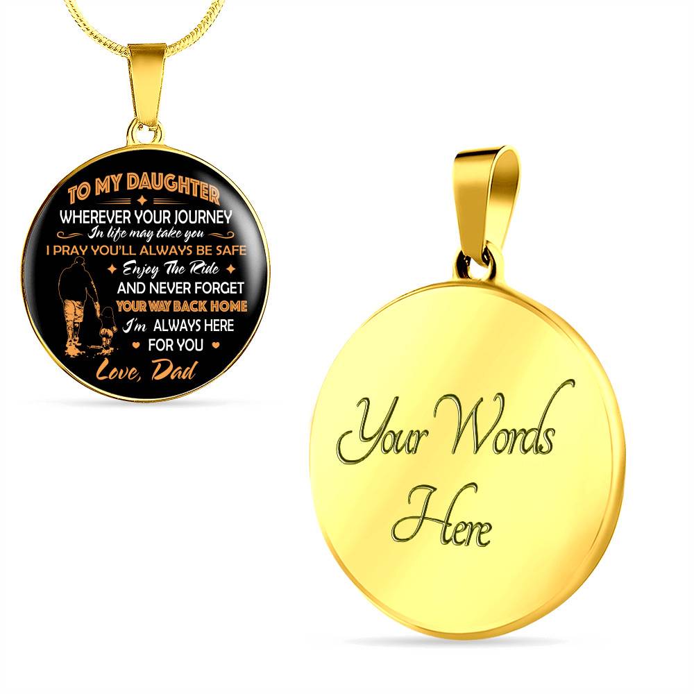 Father to My Daughter Wherever Your Journey in Life May Take You Circle Pendant Necklace Gifts - Circle Luxury Necklace (Gold Plated)