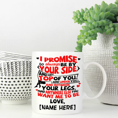 Alternative view of Personalized I Promise To Always Be By Your Side And On Top On You And Under You Coffee Mug For Boyfriend