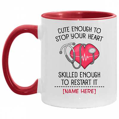 Personalized Nurse Heart Accent Mug - Cute Enough To Stop Your Heart Skilled Enough To Restart It Mug, White/Red, 11 oz. Accent Mug