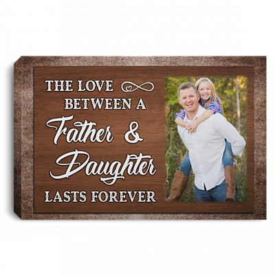 Personalized Custom Photo The Love Between A Father And Daughter Lasts Forever Framed Canvas - Unframed Poster, White, 0.75'' Framed Canvas