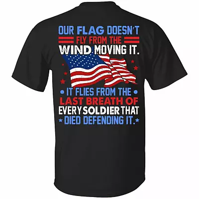 Our Flag Doesn't Fly From The Wind Moving It Veteran American Flag Print On Back Only - Plain Front T-Shirt, Black, Unisex T-Shirt