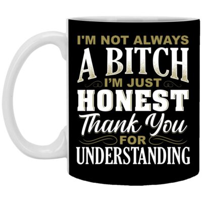 I'm Not Always A Bitch, Black, 11 oz. White Mug
