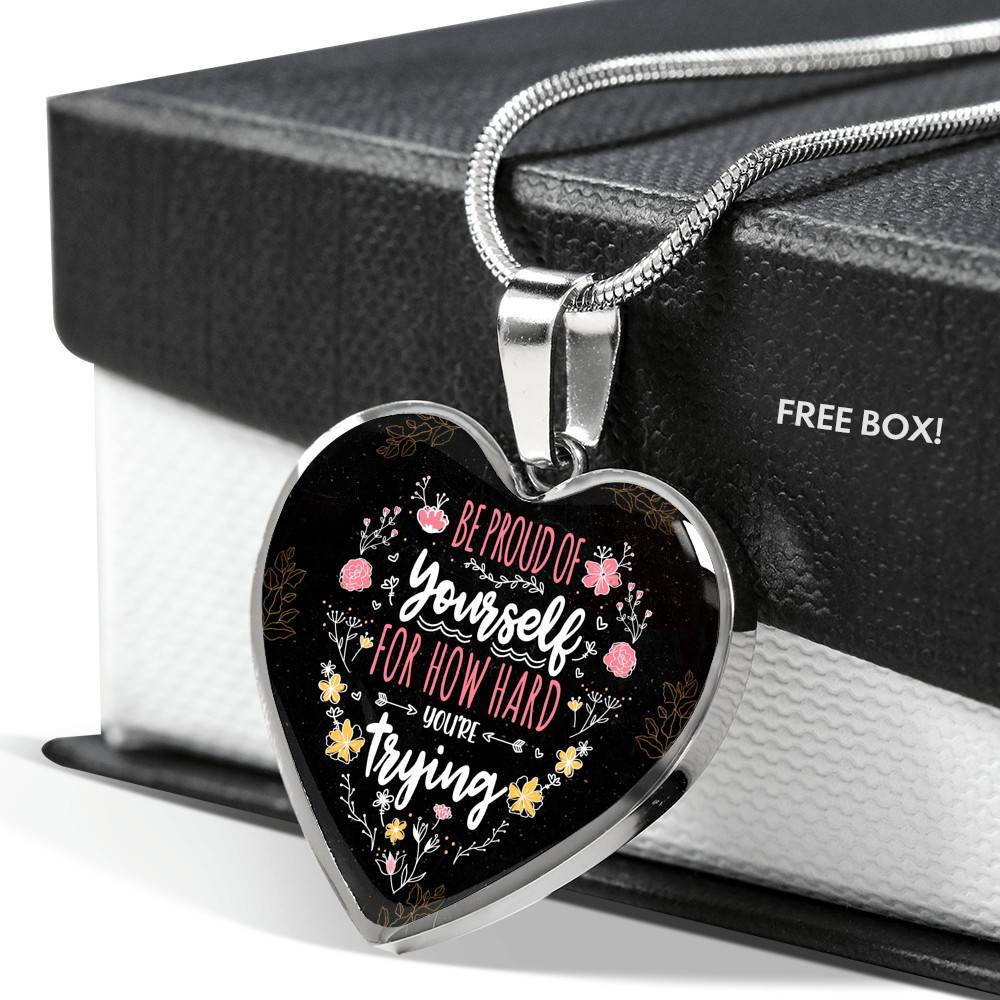 Be Proud Of Yourself For How Hard You're Trying Heart Pendant Necklace - Motivational Jewelry For Daughter - Heart Luxury Necklace (Silver)