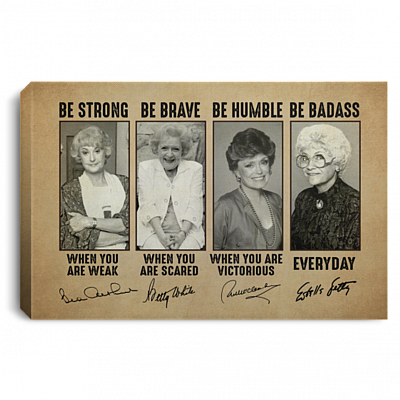 Golden Girls Be Strong Be Brave Be Humble Be Badass Everyday Framed Canvas Prints - Unframed Poster, White, 0.75'' Framed Canvas