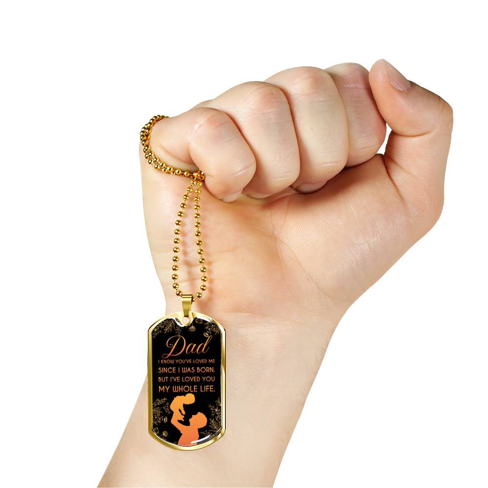 Dad I Know You've Loved Me Since I Was Born But I've Loved You My Whole Life Dog Tag Pendant Necklace - Dog Tag (Gold Plated)