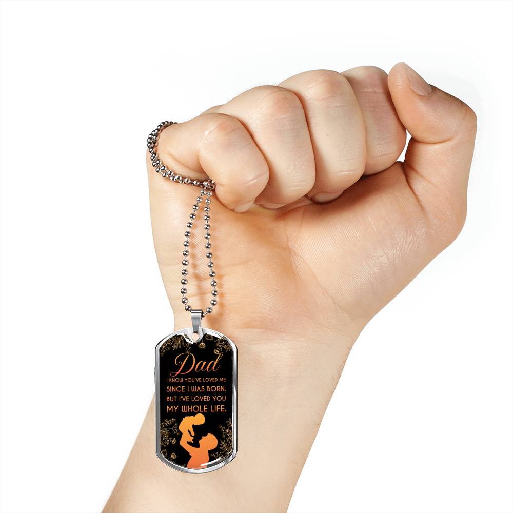 Dad I Know You've Loved Me Since I Was Born But I've Loved You My Whole Life Dog Tag Pendant Necklace - Dog Tag (Silver)