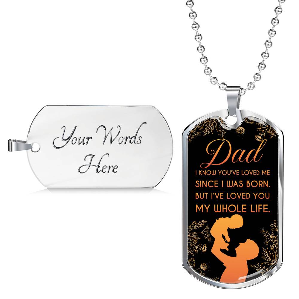 Dad I Know You've Loved Me Since I Was Born But I've Loved You My Whole Life Dog Tag Pendant Necklace - Dog Tag (Silver)