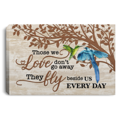 Hummingbirds Those We Love Don't Go Away They Fly Beside Us Every Day Framed Canvas Prints - Unframed Poster, White, 0.75'' Framed Canvas