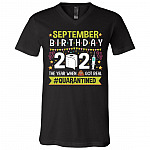 September Birthday The Year When Shit Got Real Quarantined T-Shirt - V-Neck Shirt - Funny Birthday Quarantined Shirt, Black, V-Neck T-Shirt