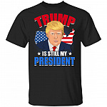 Trump Is Still My President, Black, Unisex T-Shirt Trump Is Still My President, Black, Unisex T-Shirt