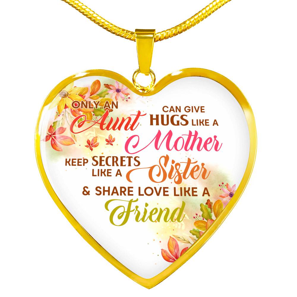 Only an Aunt Can Give Hugs Like a Mother Keep Secrets Like a Sister Heart Pendant Necklace Gifts - Heart Luxury Necklace (Gold Plated)