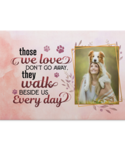 Personalized Photo Those We Love Don't Go Away They Walk Beside Us Every Day Dog Memorial Canvas Prints - Poster, White, 0.75'' Framed Canvas
