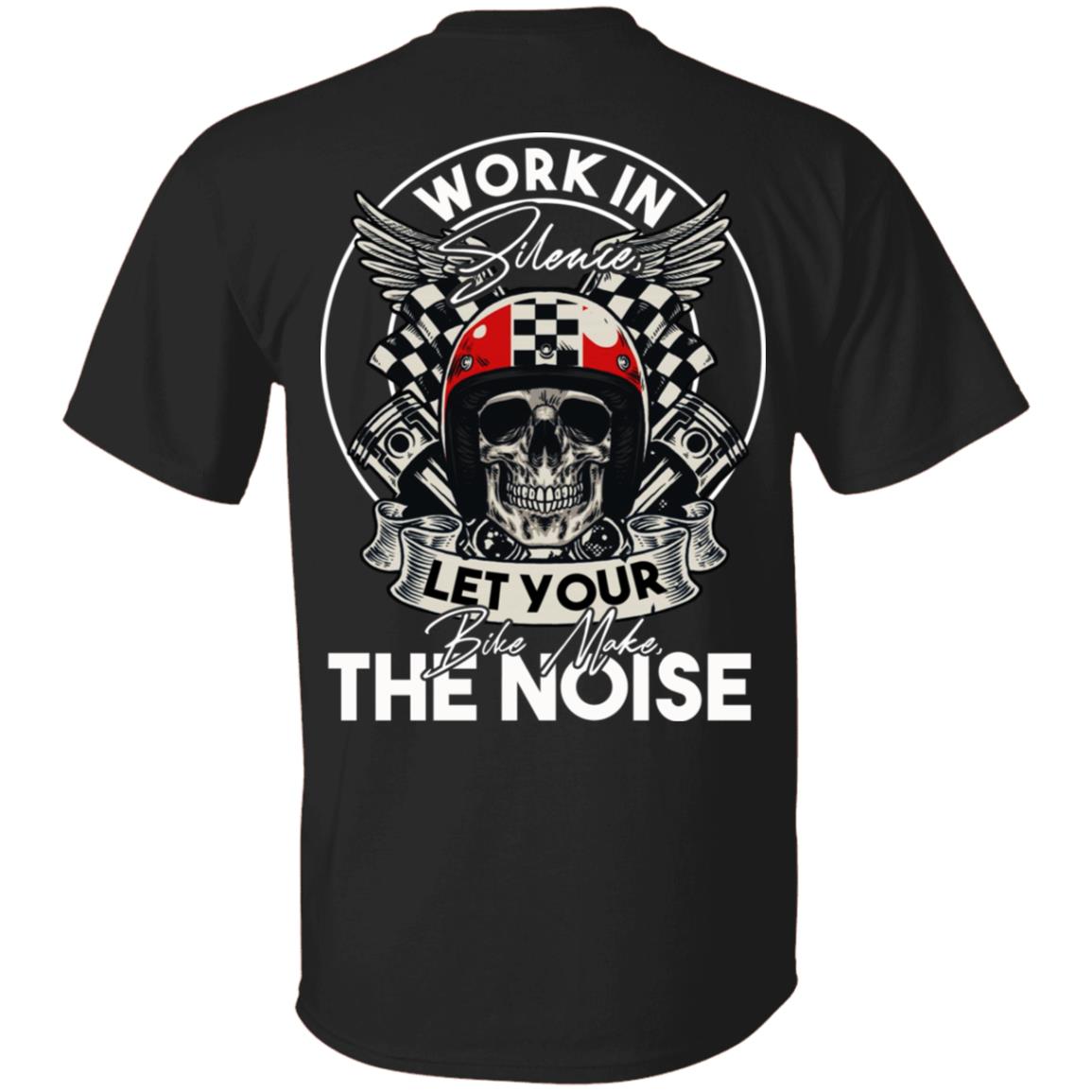 Work In Silence Let Your Bike Make The Noise Print On Back Only - Plain Front T-Shirt, Black, Unisex T-Shirt