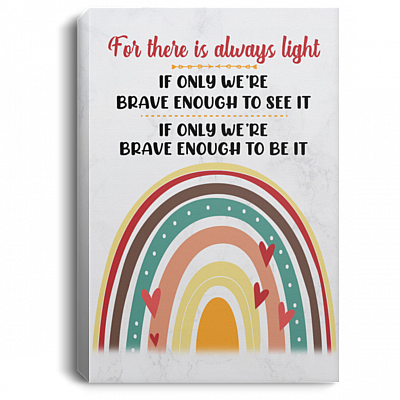 For There Is Always Light of Only We're Brave Enough to See It Rainbow Framed Canvas - Unframed Poster, White, 0.75'' Framed Canvas