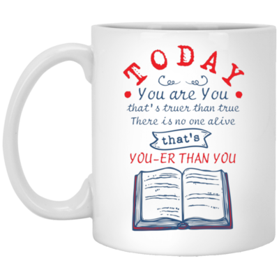 Today You Are You That Is Truer Than True Book Lover Gift Ceramic Coffee Mug - Beer Stein - Water Bottle, White, 11 oz. White Mug