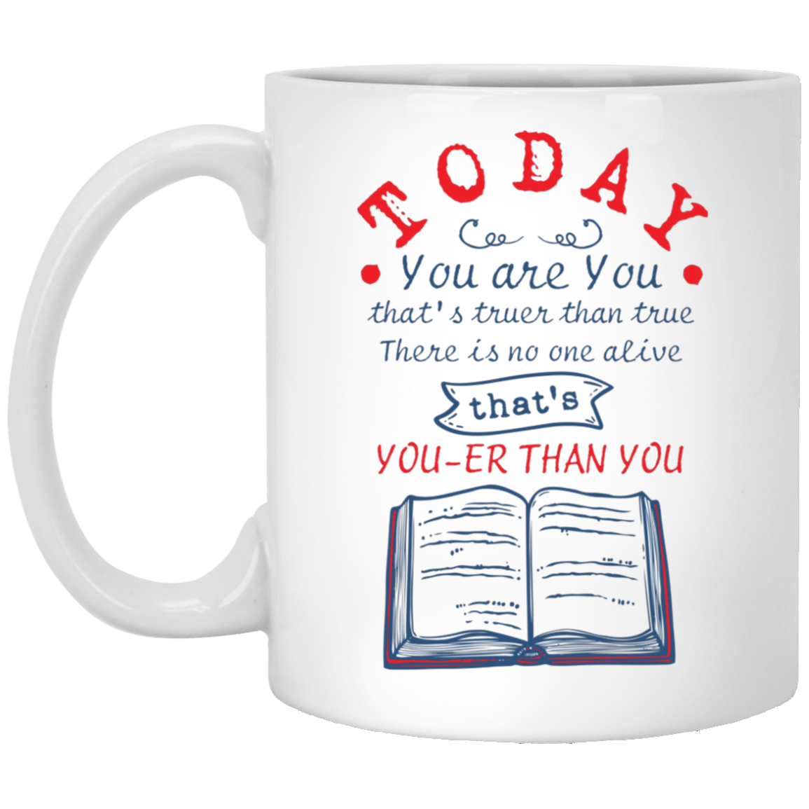 Today You Are You That Is Truer Than True Book Lover Gift Ceramic Coffee Mug - Beer Stein - Water Bottle, White, 11 oz. White Mug