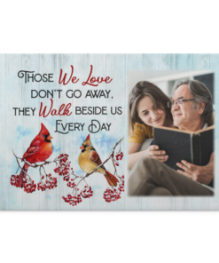 Personalized Photo Those We Love Don't Go Away They Walk Beside Us Every Day Cardinal Memorial Canvas Prints, White, 0.75'' Framed Canvas