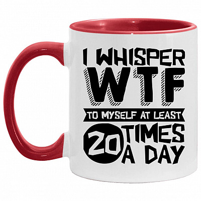 I Whisper W.T.F To Myself, White/Red, 11 oz. Accent Mug
