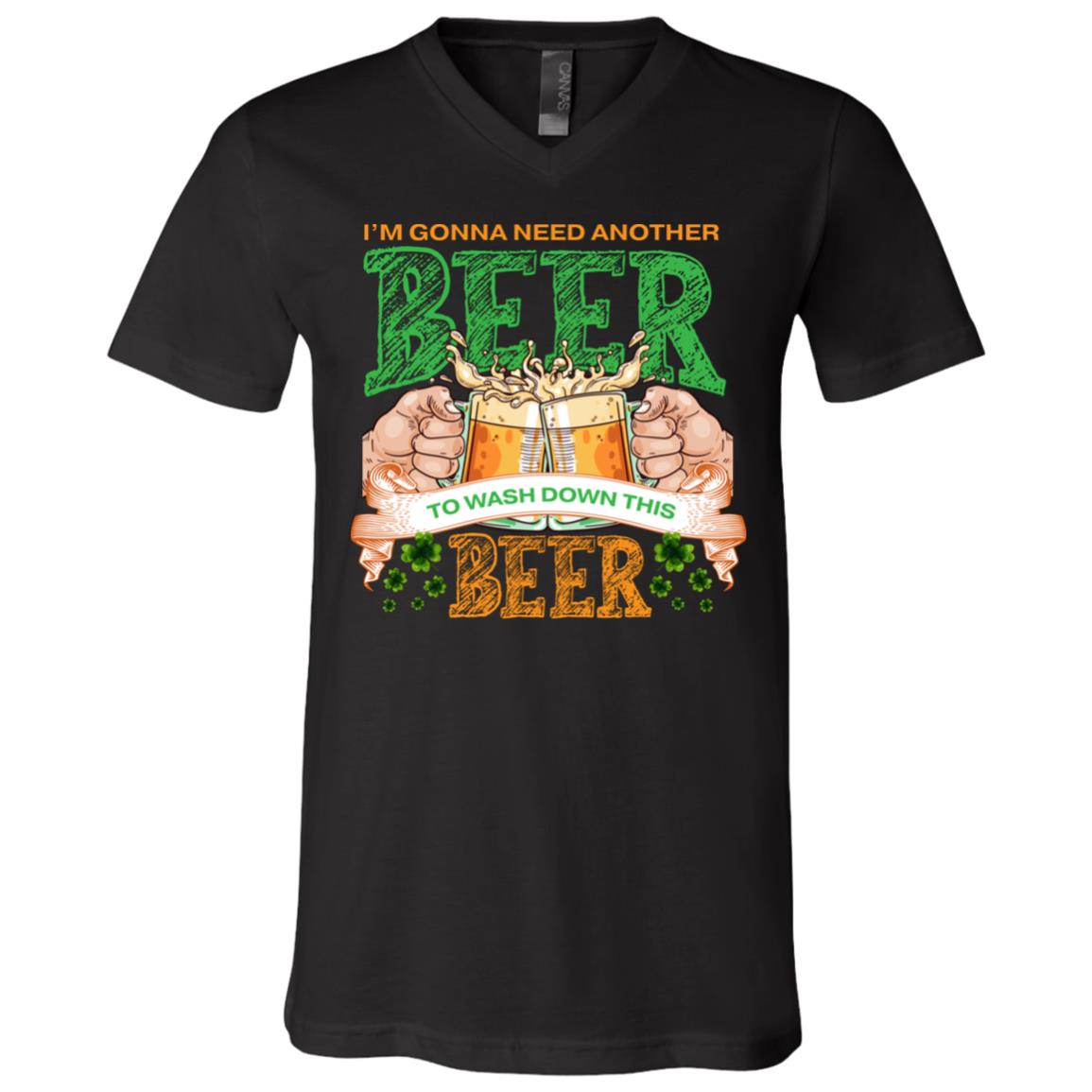 I'm Gonna Need Another Beer, Black, V-Neck T-Shirt I'm Gonna Need Another Beer, Black, V-Neck T-Shirt
