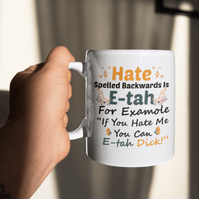Alternative view of Hate Spelled Backwards Is E-Tah If You Hate Me You Can E-Tah Dick Ceramic Coffee Mug