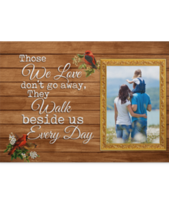 Personalized Photo Those We Love Don't Go Away Thay Walk Beside Us Every Day Framed Canvas - Unframed Poster, White, 0.75'' Framed Canvas