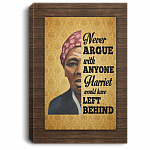 Harriet Tubman Never Argue with Anyone Harriet Left It Behind - Women Empowerment Framed Canvas Prints - Unframed Poster, White, 0.75'' Framed Canvas Harriet Tubman Never Argue with Anyone Harriet Left It Behind - Women Empowerment Framed Canvas Prints - Unframed Poster, White, 0.75'' Framed Canvas