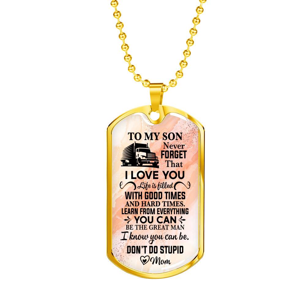 To My Son Truck Driver Never Forget That I Love You Don't Do Stupid Funny Dog Tag Pendant Necklace From Mom - Dog Tag (Gold Plated)