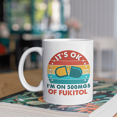 Alternative view of It's Ok I'm On 500mgs Of FuKitol Ceramic Coffee Mug - Beer Stein - Water Bottle - Color Changing Mug