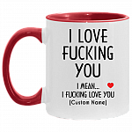 Personalized I Love Fucking You I Mean I Fucking Love You Accent Mug, White/Red, 11 oz. Accent Mug