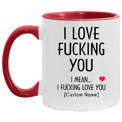 Personalized I Love Fucking You I Mean I Fucking Love You Accent Mug, White/Red, 11 oz. Accent Mug