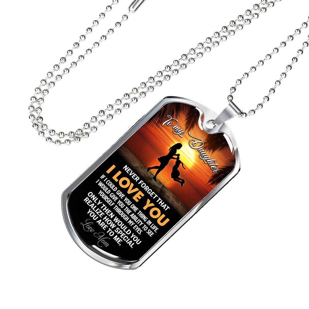 Mom to My Daughter Never Forget that I Love You if I Could Give You One Thing Dog Tag Pendant Necklace - Dog Tag (Silver)